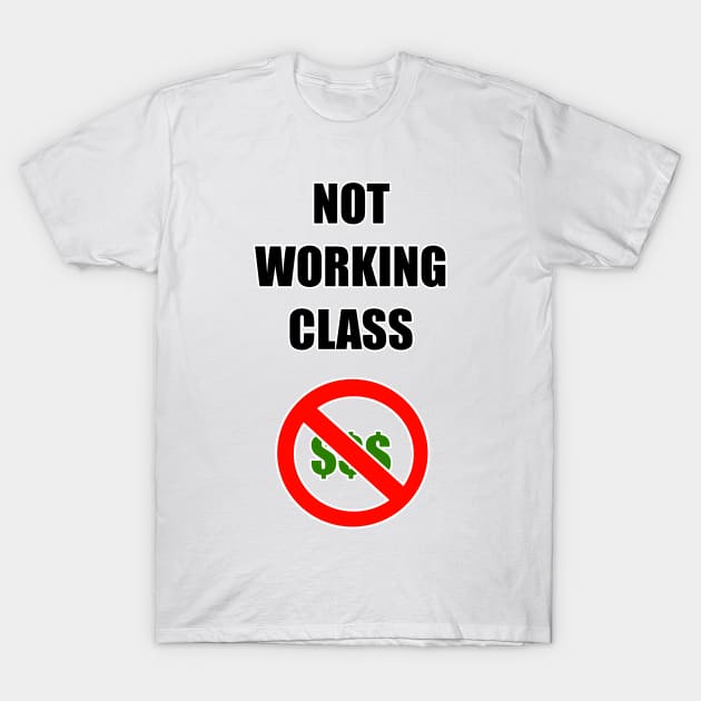 NOT WORKING CLASS T-Shirt by MacSquiddles